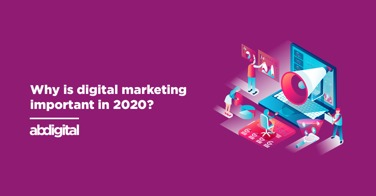 Why is digital marketing important in 2020?